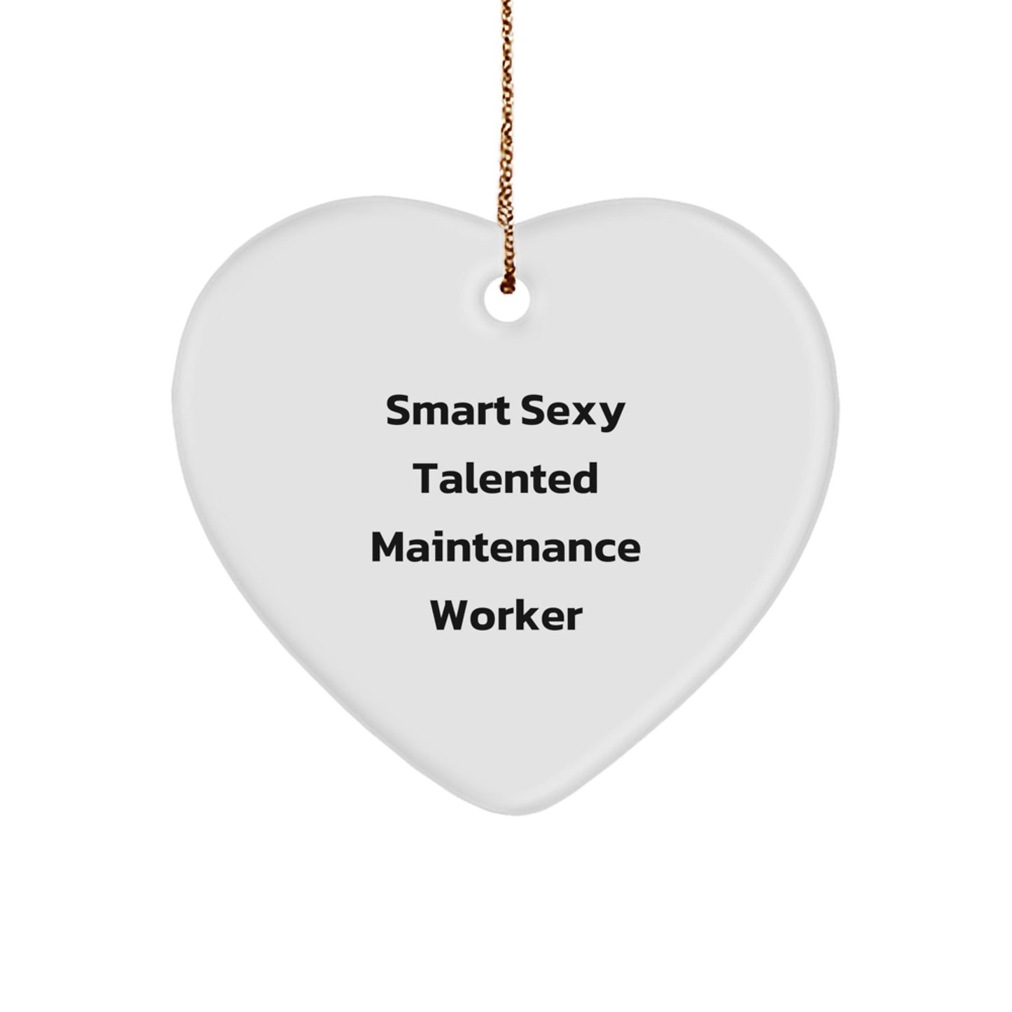 Smart Sexy Talented Maintenance Worker Heart Ornament, Funny Quote Gifts from Friends for Men, Maintenance Worker Unique Christmas Unique Gifts - Image 1