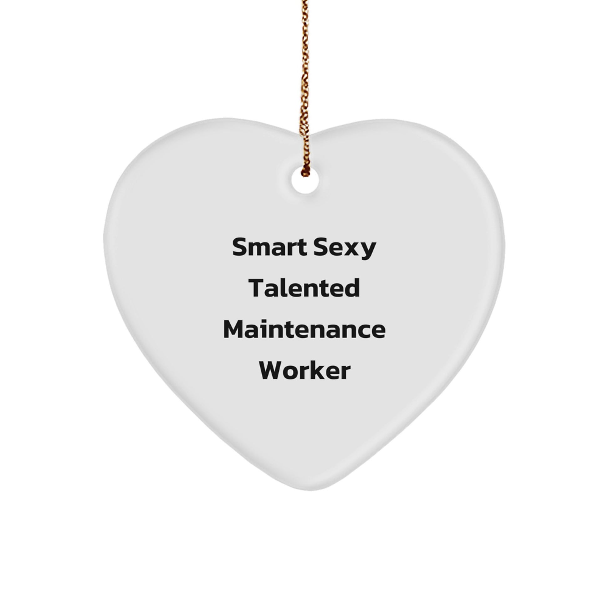 Smart Sexy Talented Maintenance Worker Heart Ornament, Funny Quote Gifts from Friends for Men, Maintenance Worker Unique Christmas Unique Gifts - Image 1