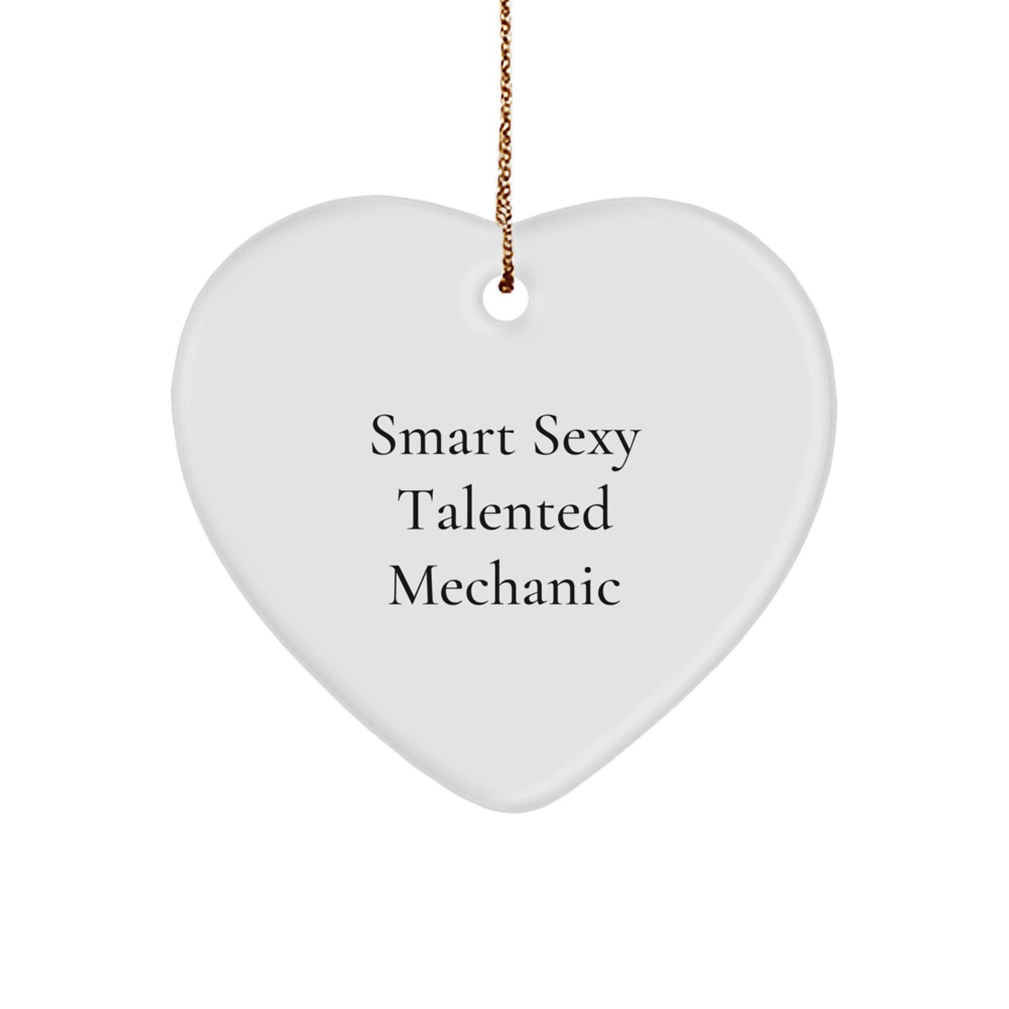 Funny Mechanic Gifts from Friends - Heart Ornament for Mechanic - Smart Sexy Talented Mechanic Quote, Christmas Unique Gifts for Men, Women, Family - Image 1