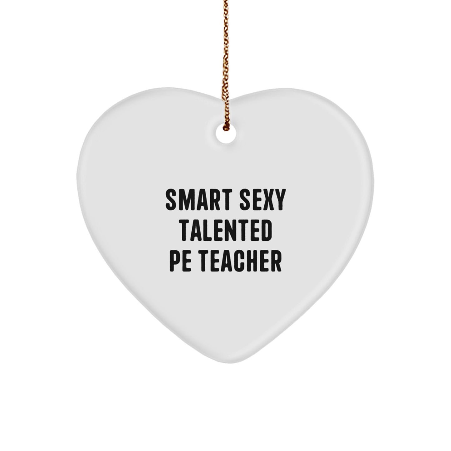 Sexy Talented PE Teacher Quotes Heart Ornament Gifts from Men to PE Teachers for Christmas - Image 1