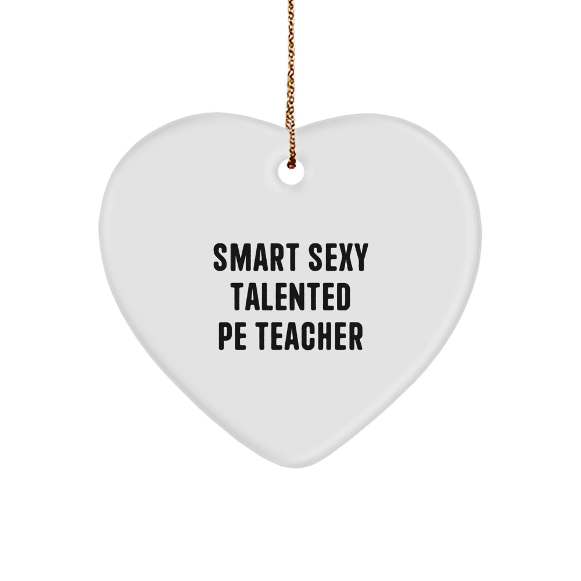 Sexy Talented PE Teacher Quotes Heart Ornament Gifts from Men to PE Teachers for Christmas - Image 1