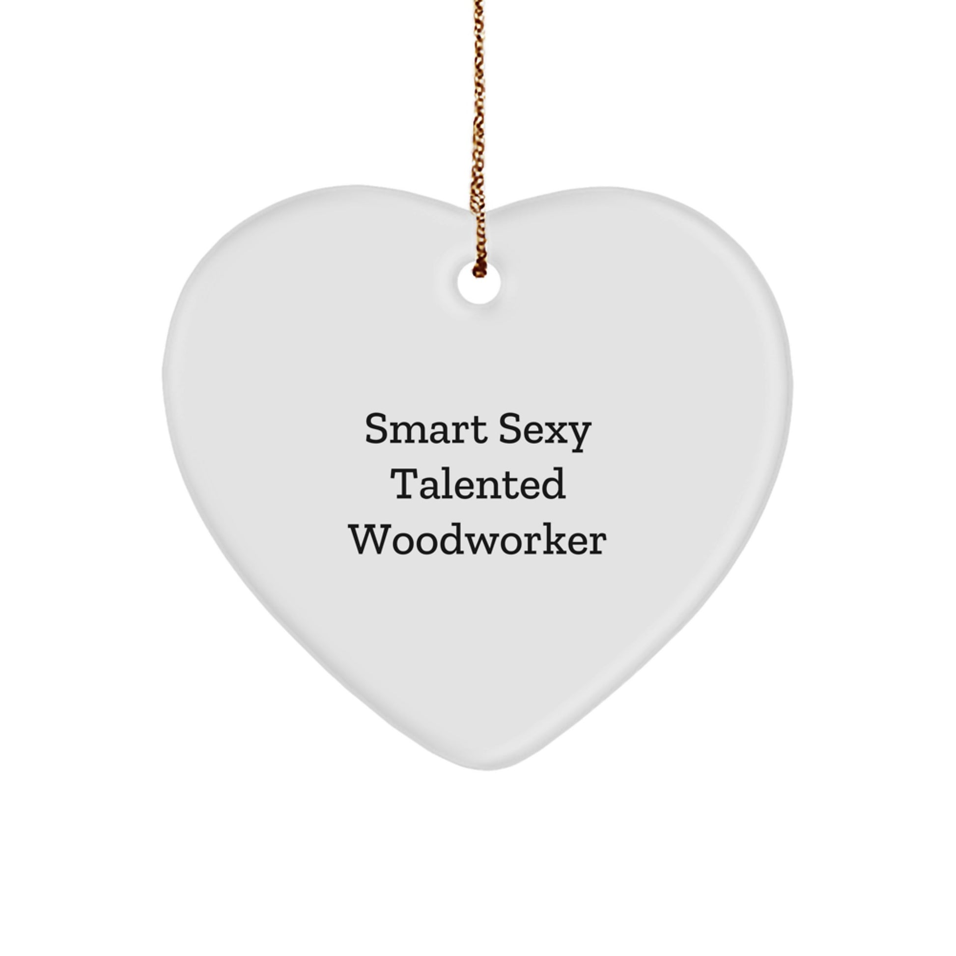 Smart Sexy Talented Woodworker's Heart Ornament Gift for Him or Her, White, Christmas Decor - Image 1