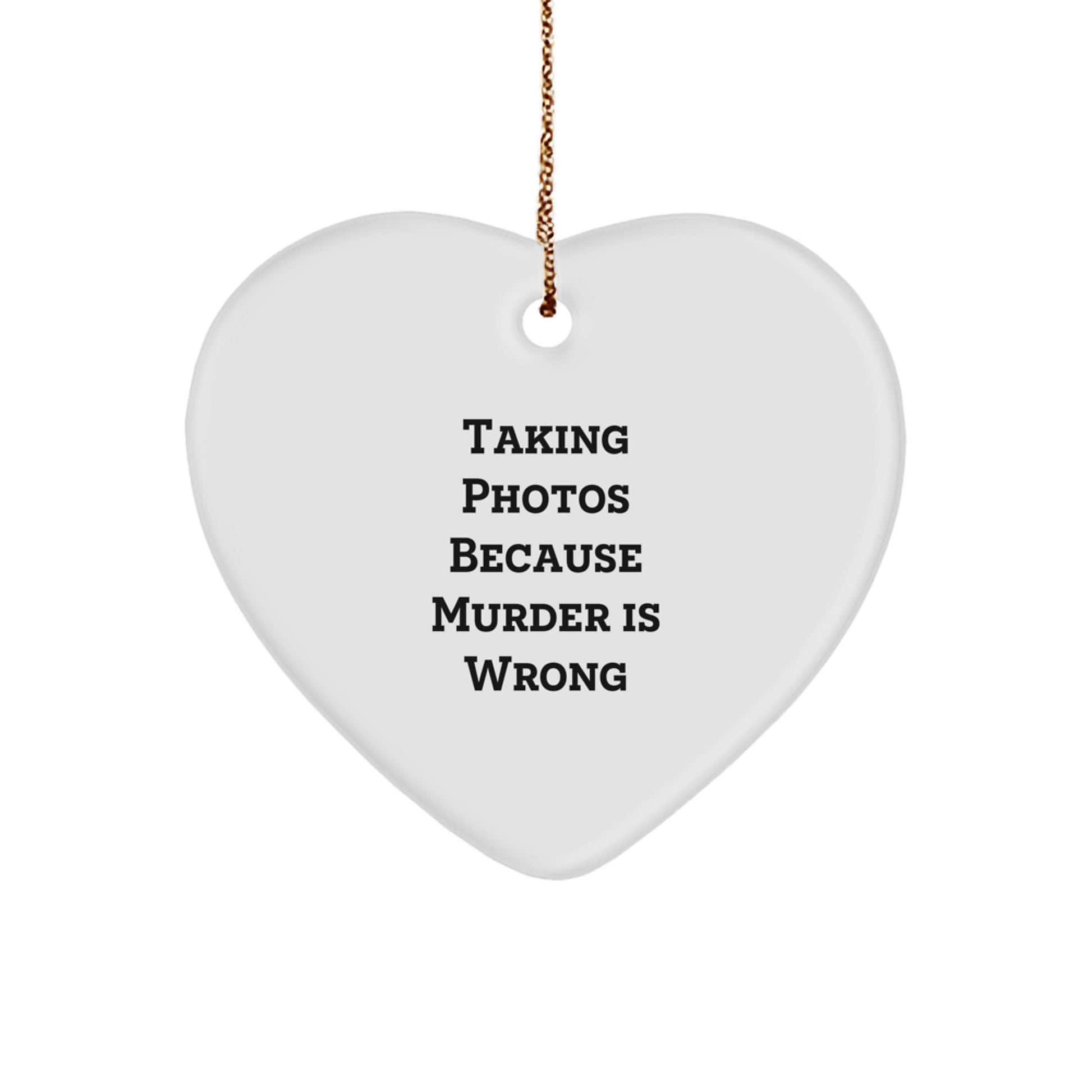 Taking Photos Because Murder Is Wrong Funny Heart Ornament Gifts for Men from Family - Image 1