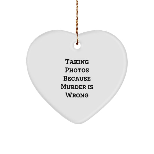 Taking Photos Because Murder Is Wrong Funny Heart Ornament Gifts for Men from Family - Image 1
