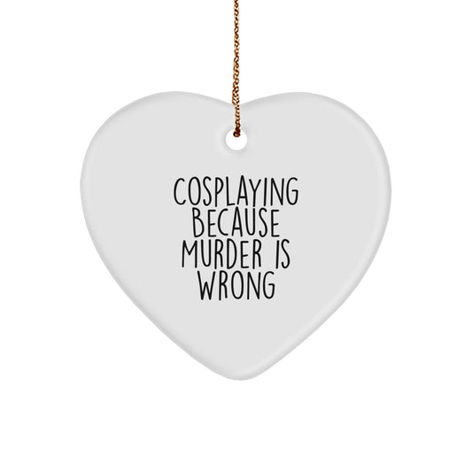 Cosplaying Gifts for Men from Friends - Heart Ornament with Funny Quote 'Cosplaying Because Murder Is Wrong' for Christmas - Image 1