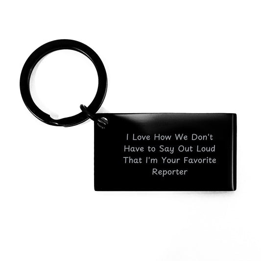 Fun Reporter Keychain Gifts from Friends - I Love How We Don't Have To Say Out Loud That I'm Your Favorite Reporter, Reporter Keychain for Men and Women, Graduation Unique Gifts - Image 1