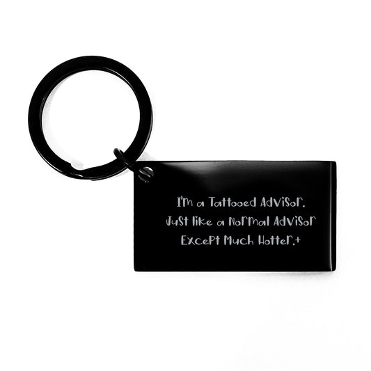 Funny Advisor Gifts from Friends for Graduation, Keychain, 'I'm A Tattooed Advisor. Just Like A Normal Advisor Except Much Hotter.' Engraved, Stainless Steel, Rust Resistant - Image 1