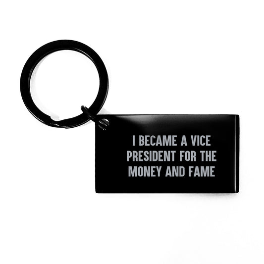 Vice President Gifts Funny Keychain Engraved Quote I Became A Vice President For The Money And Fame Gifts from Men to Vice President - Image 1