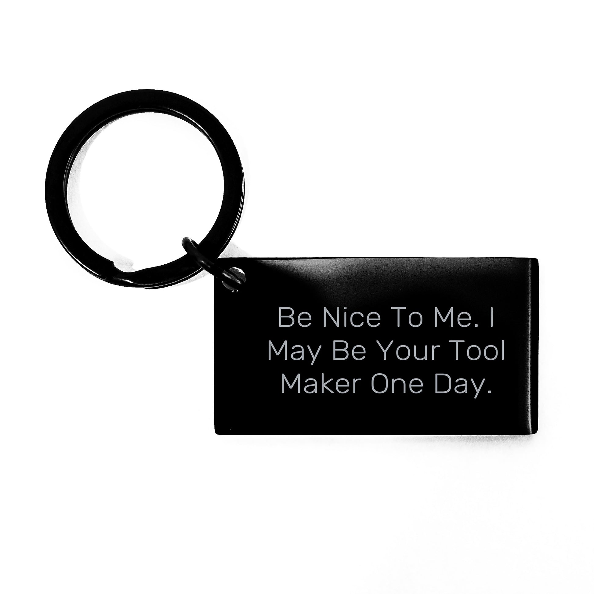 Funny Tool Maker Gifts from Friends - Keychain for Graduation with Inspirational Quote, 'Be Nice To Me. I May Be Your Tool Maker One Day.' - Gifts for Tool Makers, Men, and Coworkers - Image 1