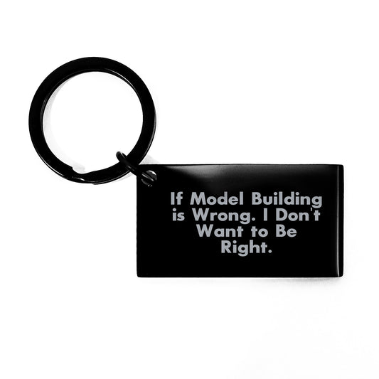 Funny Model Building Keychain Gifts for Men from Dad - If Model Building Is Wrong. I Don't Want To Be Right. - Birthday Unique Gifts - Image 1