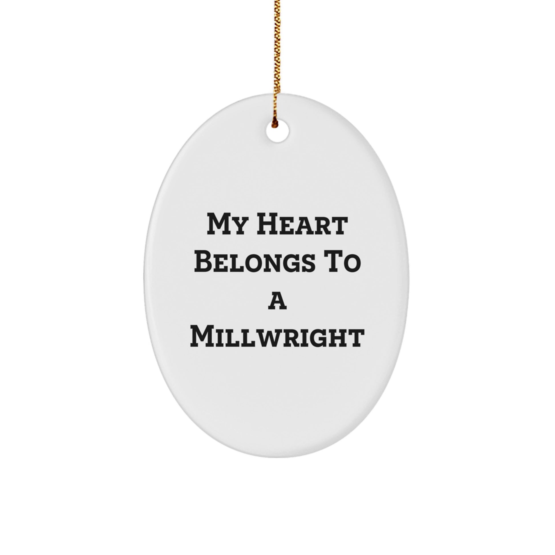 Gifts from Men to Millwrights - 'My Heart Belongs To A Millwright' Oval Ornament, Unique Christmas Unique Gifts for Men - Image 1