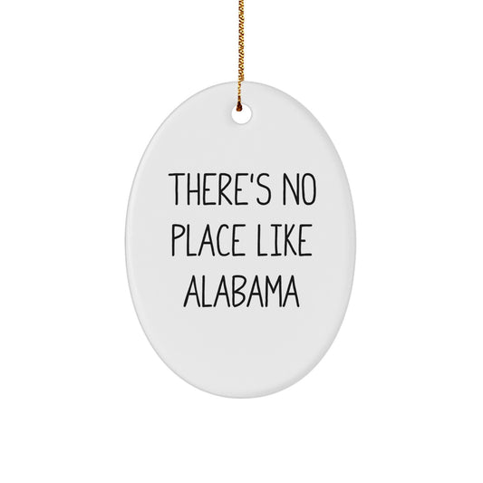 Funny Alabama Gifts from Friends for Christmas - Oval Ornament with 'There's No Place Like Alabama' Quote - Image 1