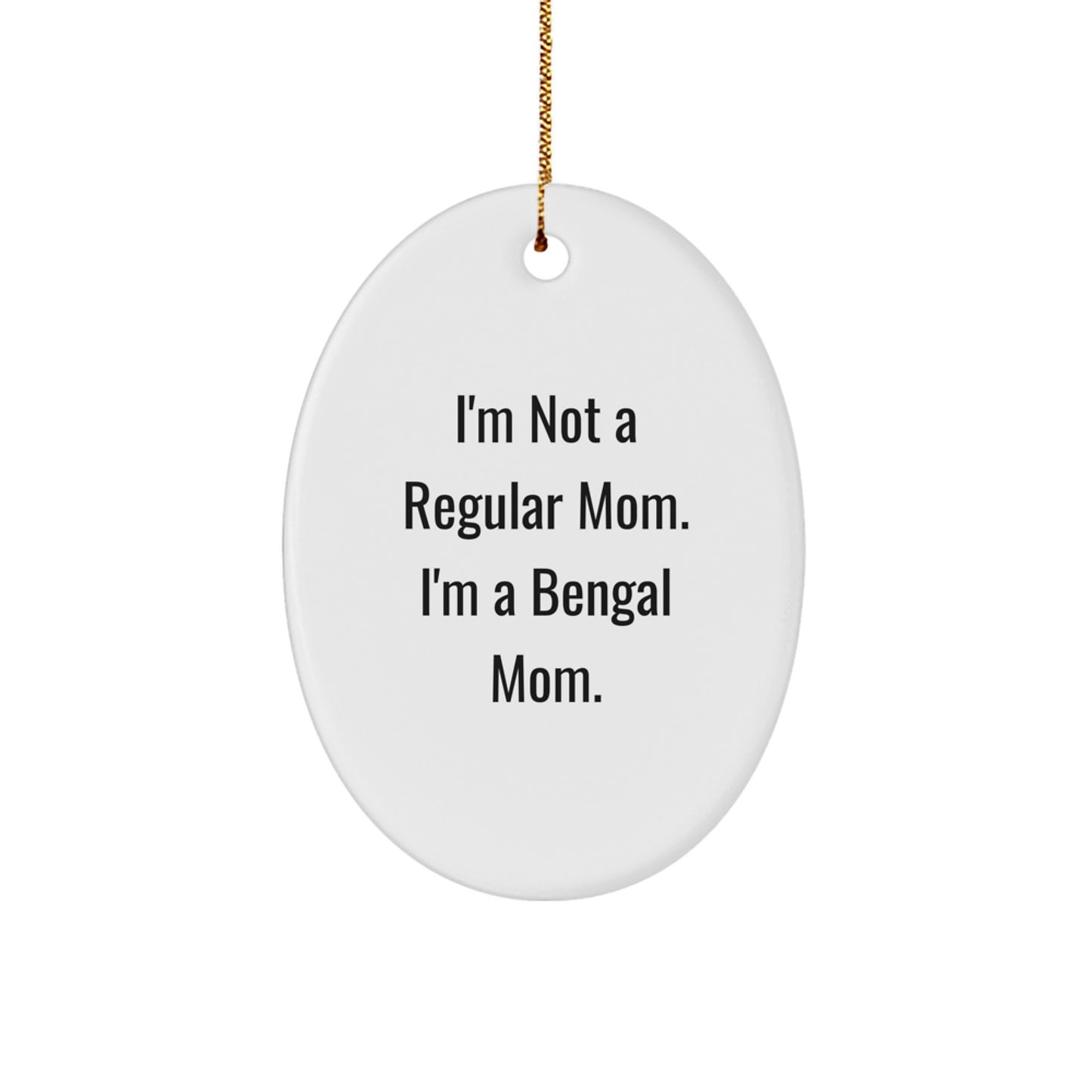 Bengal Cat Mom Gifts for Christmas - 'I'm Not A Regular Mom. I'm A Bengal Mom.' Oval Ornament for Bengal Cat Lovers, Funny Quote Gifts for Friends and Family - Image 1