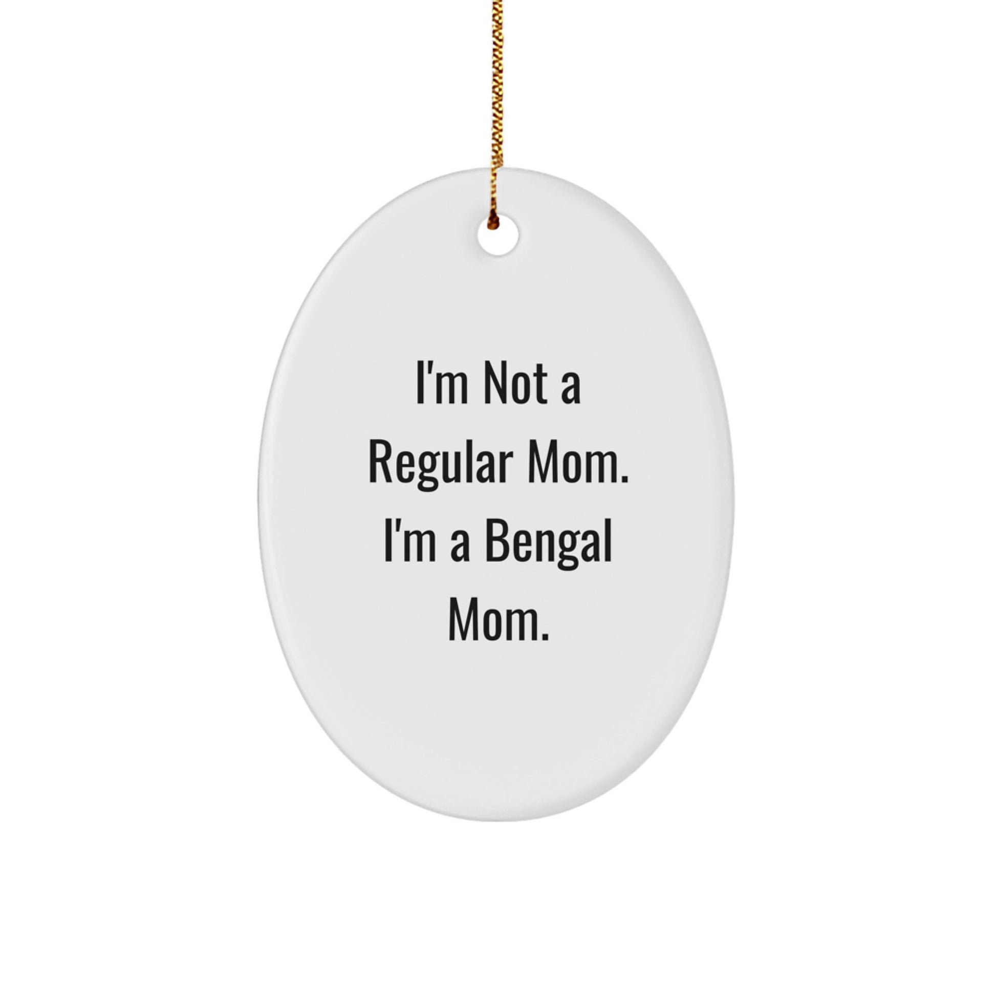 Bengal Cat Mom Gifts for Christmas - 'I'm Not A Regular Mom. I'm A Bengal Mom.' Oval Ornament for Bengal Cat Lovers, Funny Quote Gifts for Friends and Family - Image 1