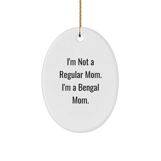 Bengal Cat Mom Gifts for Christmas - 'I'm Not A Regular Mom. I'm A Bengal Mom.' Oval Ornament for Bengal Cat Lovers, Funny Quote Gifts for Friends and Family - Image 1