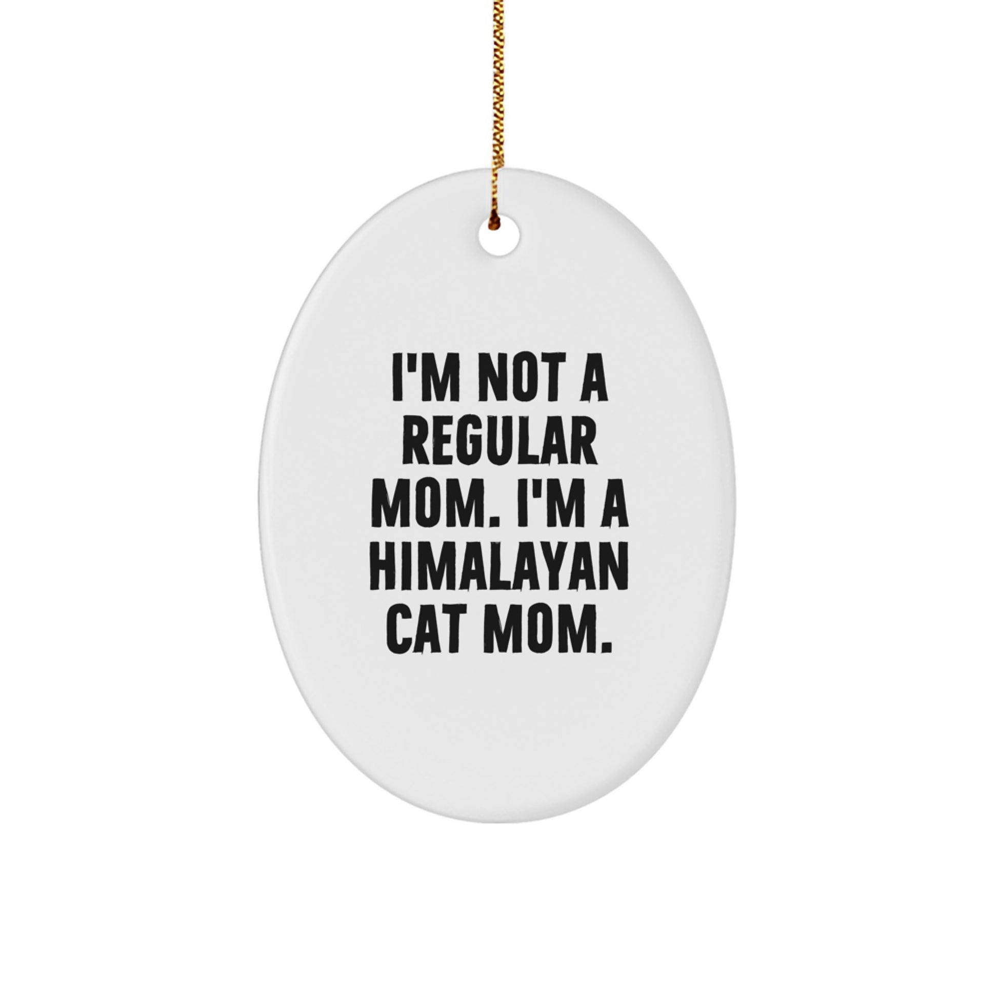 Himalayan Cat Mom Oval Ornament Gifts from Family for Christmas - 'I'm Not A Regular Mom. I'm A Himalayan Cat Mom.' - Image 1