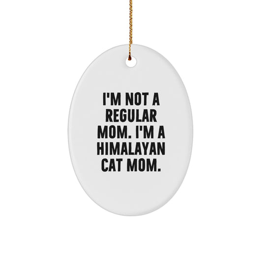 Himalayan Cat Mom Oval Ornament Gifts from Family for Christmas - 'I'm Not A Regular Mom. I'm A Himalayan Cat Mom.' - Image 1