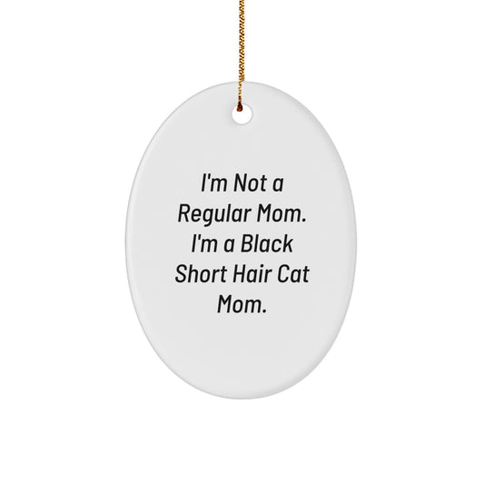 Black Short Hair Cat Mom Oval Ornament, Funny Christmas Unique Gift for Friends, 'I'm Not A Regular Mom. I'm A Black Short Hair Cat Mom.' from Gifts from Family, for Black Short Hair Cat Lovers - Image 1
