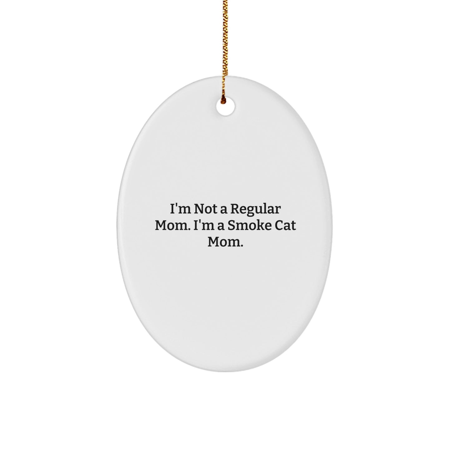 Funny Smoke Cat Mom Oval Ornament Gifts for Smoke Cat Lovers, 'I'm Not A Regular Mom. I'm A Smoke Cat Mom.' Christmas Unique Gifts from Family - Image 1