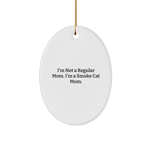 Funny Smoke Cat Mom Oval Ornament Gifts for Smoke Cat Lovers, 'I'm Not A Regular Mom. I'm A Smoke Cat Mom.' Christmas Unique Gifts from Family - Image 1
