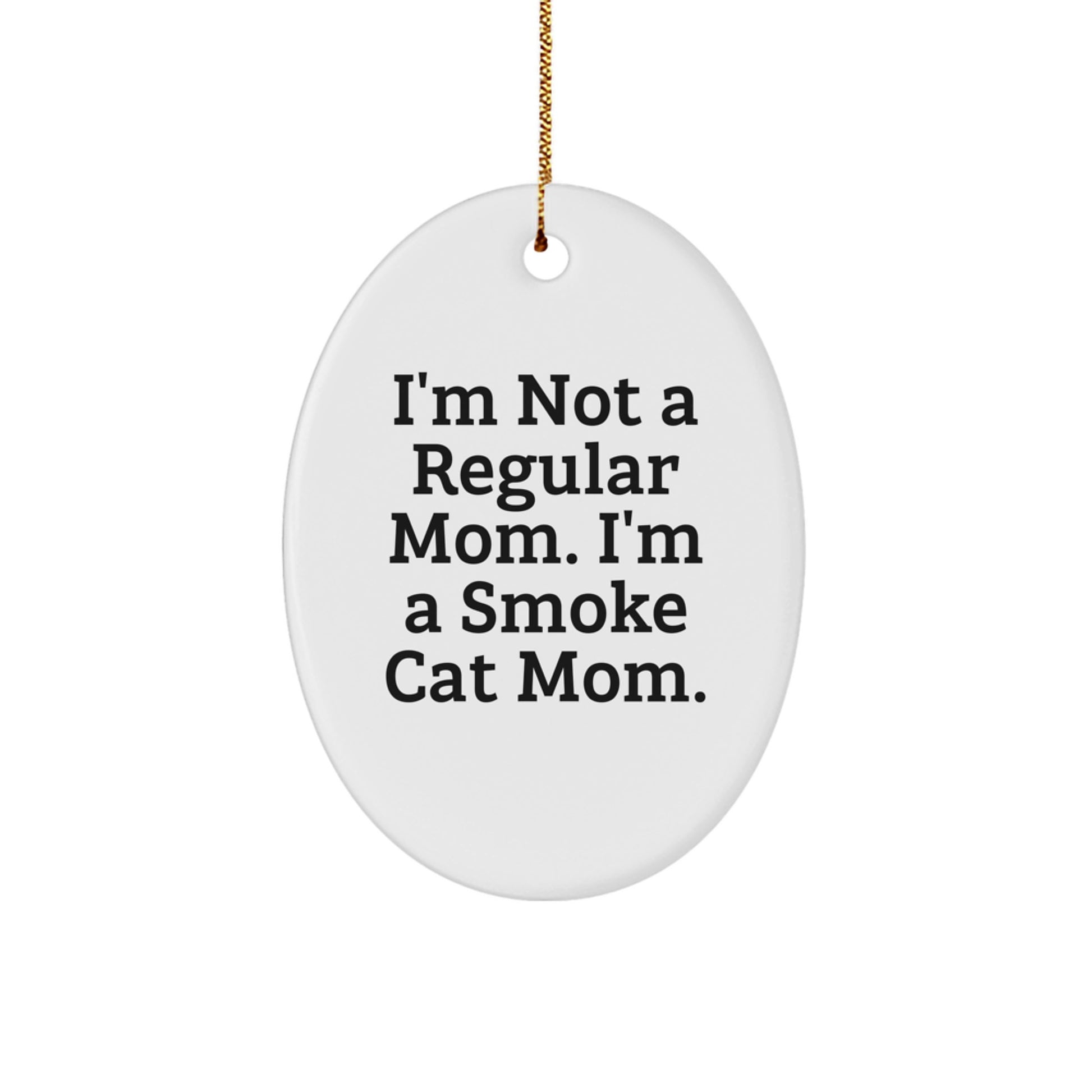 Gifts from Friends and Family - I'm Not A Regular Mom. I'm A Smoke Cat Mom. - Oval Smoke Cat Ornament for Christmas - Image 1