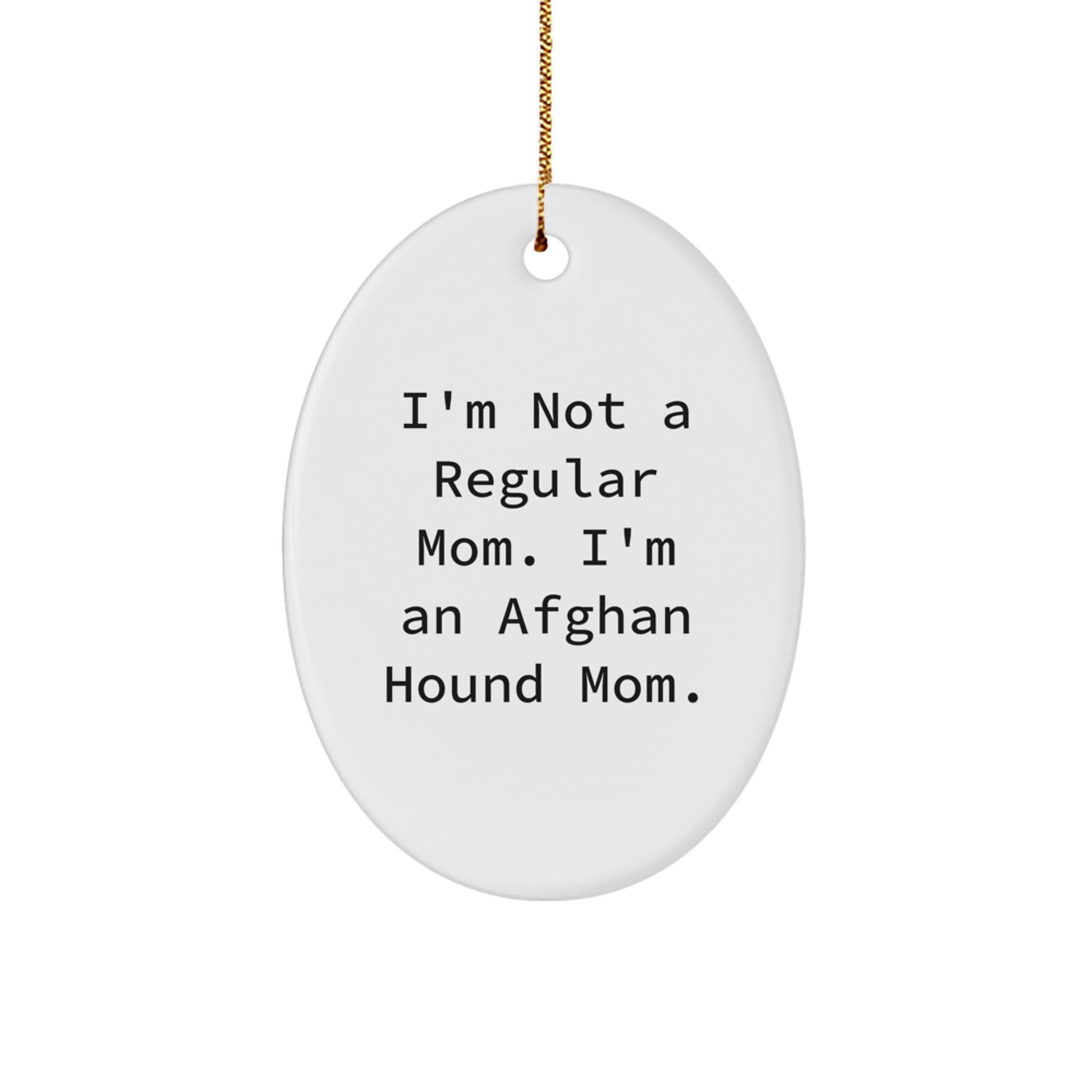 Afghan Hound Dog Lover Gifts from Men to Family, Funny Oval Ornament, Christmas Unique Gifts for Afghan Hound Dog Moms, I'm Not A Regular Mom. I'm An Afghan Hound Mom. - Image 1