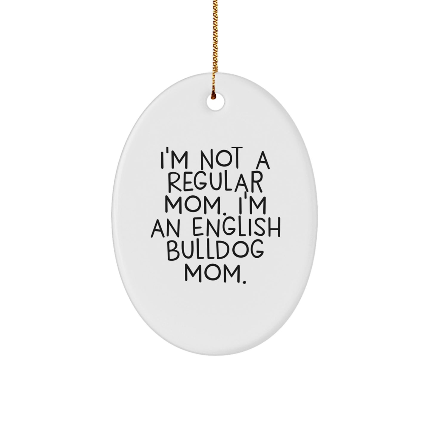 English Bulldog Mom Gifts from Family - Oval Ornament, 'I'm Not A Regular Mom', White, Christmas Unique Gifts for Friends - Image 1