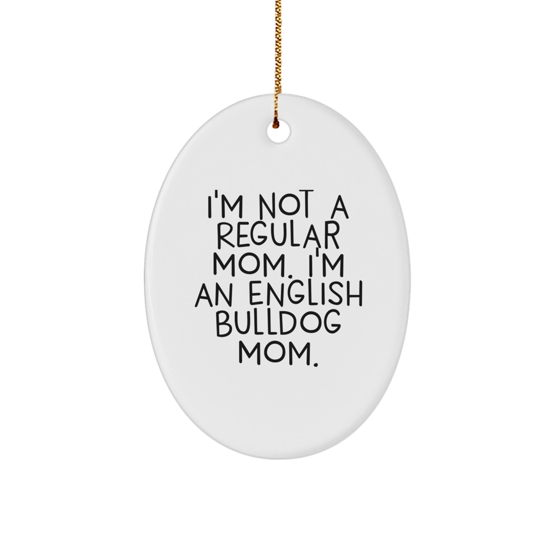 English Bulldog Mom Gifts from Family - Oval Ornament, 'I'm Not A Regular Mom', White, Christmas Unique Gifts for Friends - Image 1