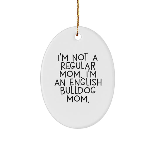 English Bulldog Mom Gifts from Family - Oval Ornament, 'I'm Not A Regular Mom', White, Christmas Unique Gifts for Friends - Image 1