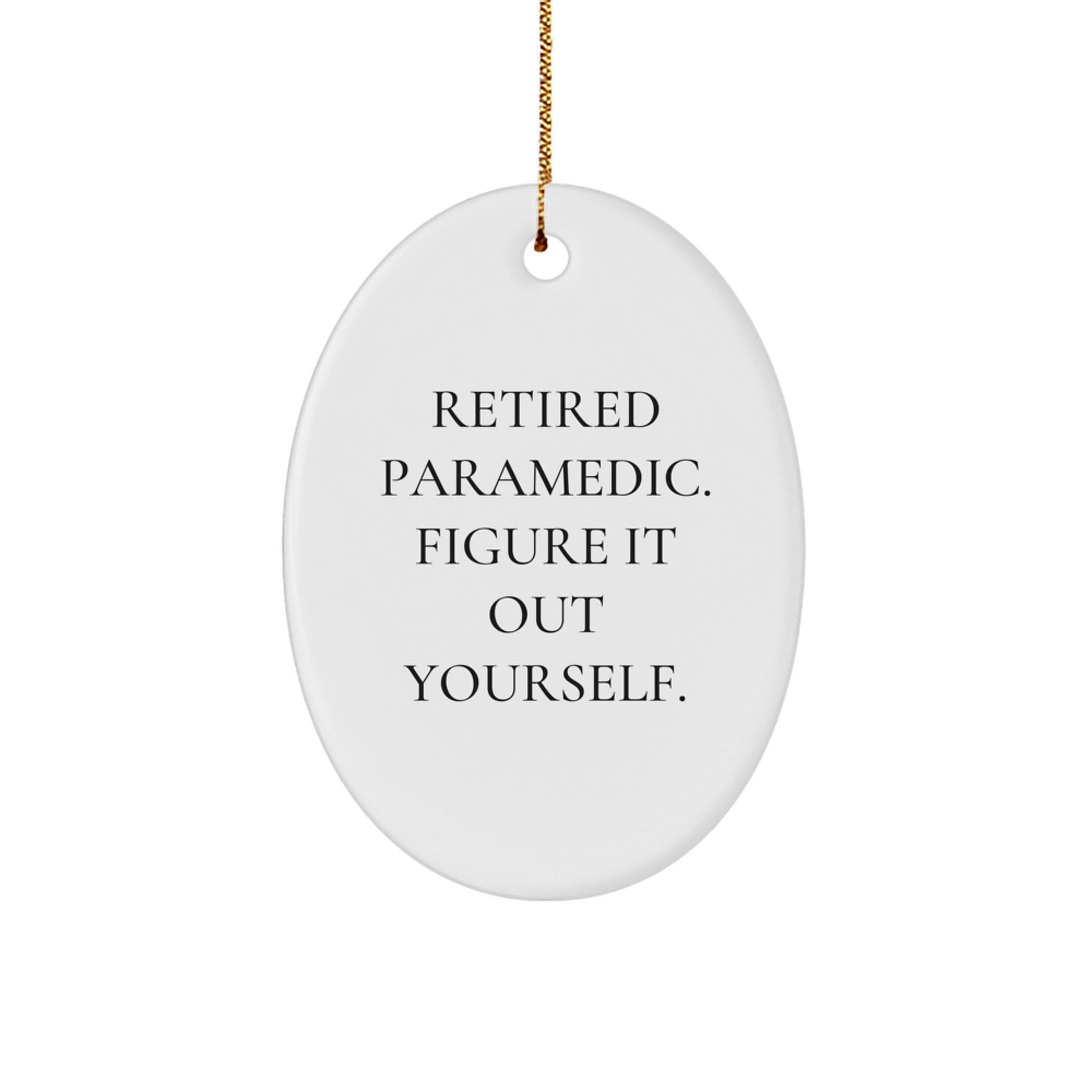 Rescue Worker Gifts from Men to Retired Rescue Workers - Funny Oval Ornament, 'Figure It Out Yourself.' - Christmas Unique Gifts - Image 1