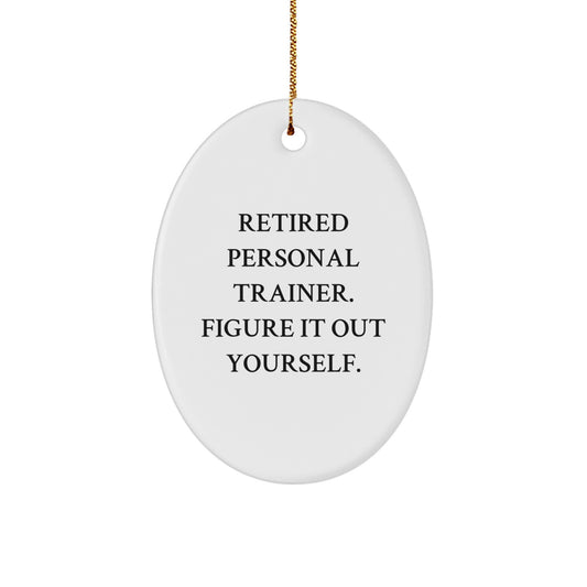 Personal Trainer Oval Ornament, 'Retired Personal Trainer. Figure It Out Yourself.' Quote, Gifts from Friends and Family for Men and Women, Christmas Unique Present - Image 1