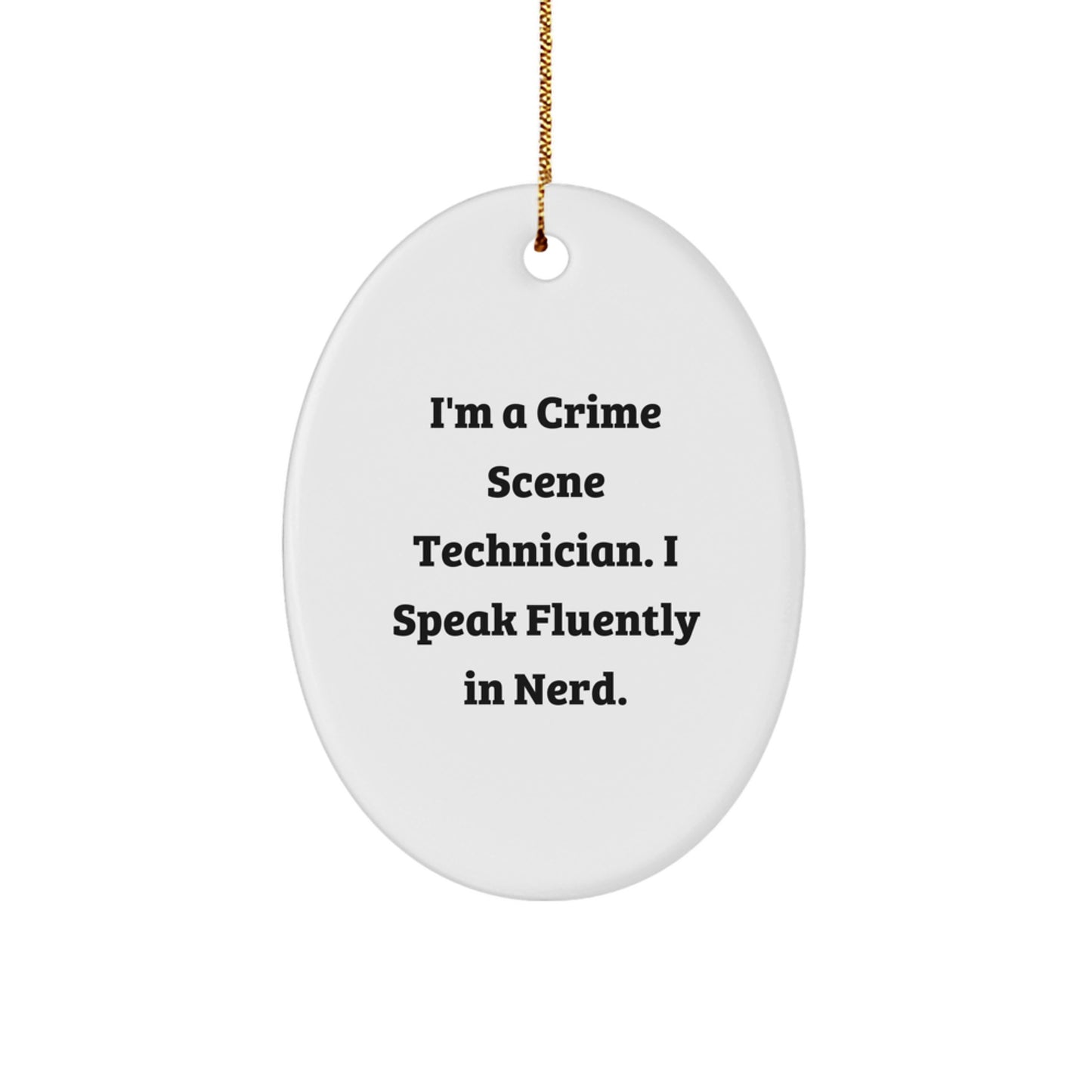 Funny Crime Scene Technician Gifts for Men by I'm A Crime Scene Technician. I Speak Fluently In genius. Oval Ornament from Gifts from Family - Christmas Unique - Image 1
