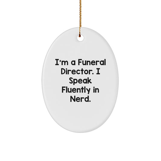 Funeral Director Gifts: Funny Oval Ornament, Gifts from Men, Gifts for Funeral Director, Christmas Unique Gifts with I'm A Funeral Director. I Speak Fluently In genius. - Image 1