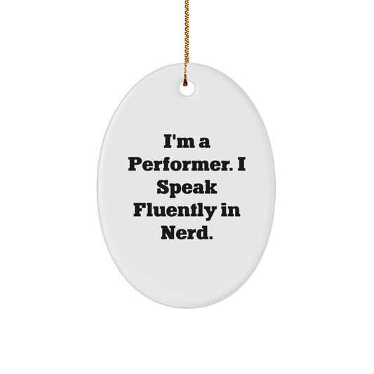 Funny Performer Gifts from Friends - I'm A Performer. I Speak Fluently In genius. Oval Ornament for Christmas - Image 1