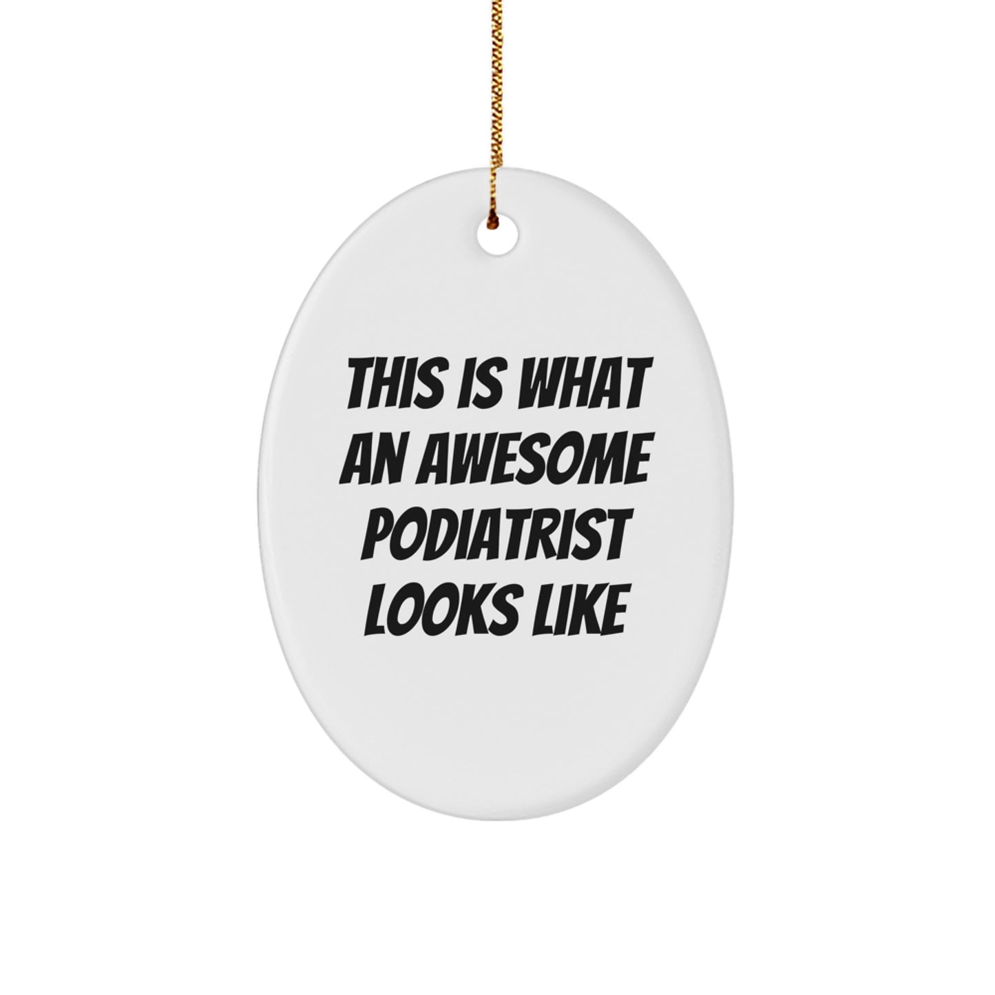 Gifts from Friends, Family, or Coworkers - This Is What An Awesome Podiatrist Looks Like, Oval Ornament, Podiatrist Gifts, Christmas Unique - Image 1