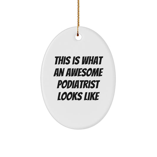Gifts from Friends, Family, or Coworkers - This Is What An Awesome Podiatrist Looks Like, Oval Ornament, Podiatrist Gifts, Christmas Unique - Image 1