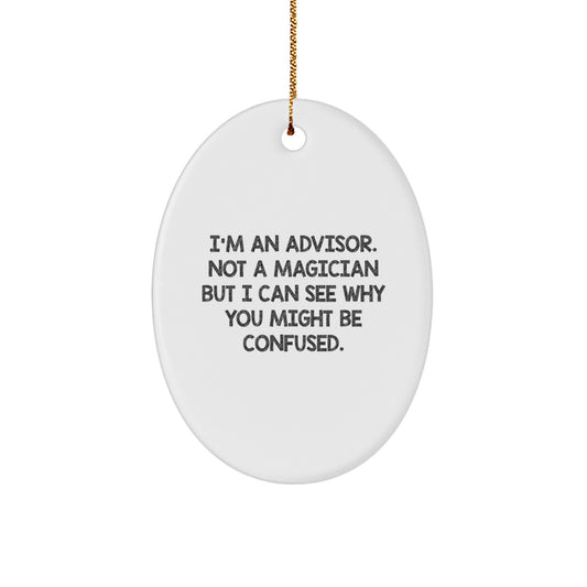 Funny Advisor Gifts for Christmas - I'm An Advisor Oval Ornament with Quote, Gifts from Men to Women, Friends, Coworkers, Family - Image 1