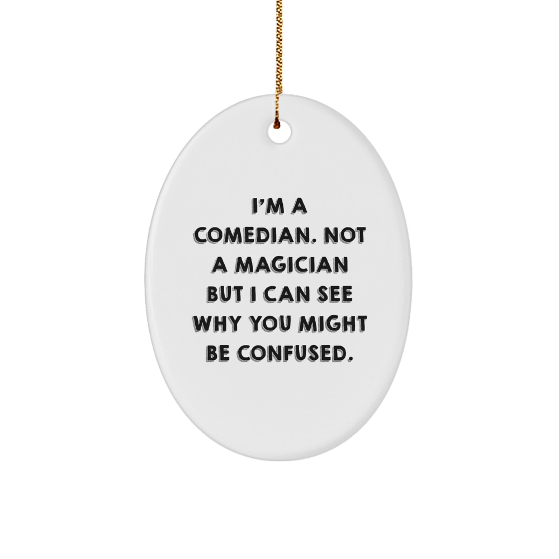 Comedian Gifts from Friends - Oval Ornament with Funny Quote, Christmas Unique Gifts for Him or Her - Image 1