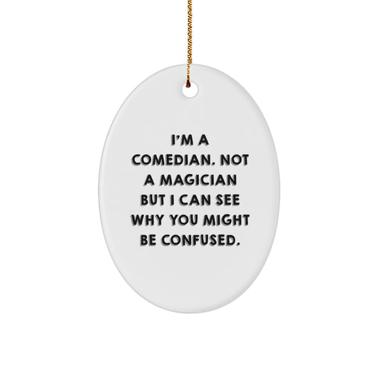 Comedian Gifts from Friends - Oval Ornament with Funny Quote, Christmas Unique Gifts for Him or Her - Image 1