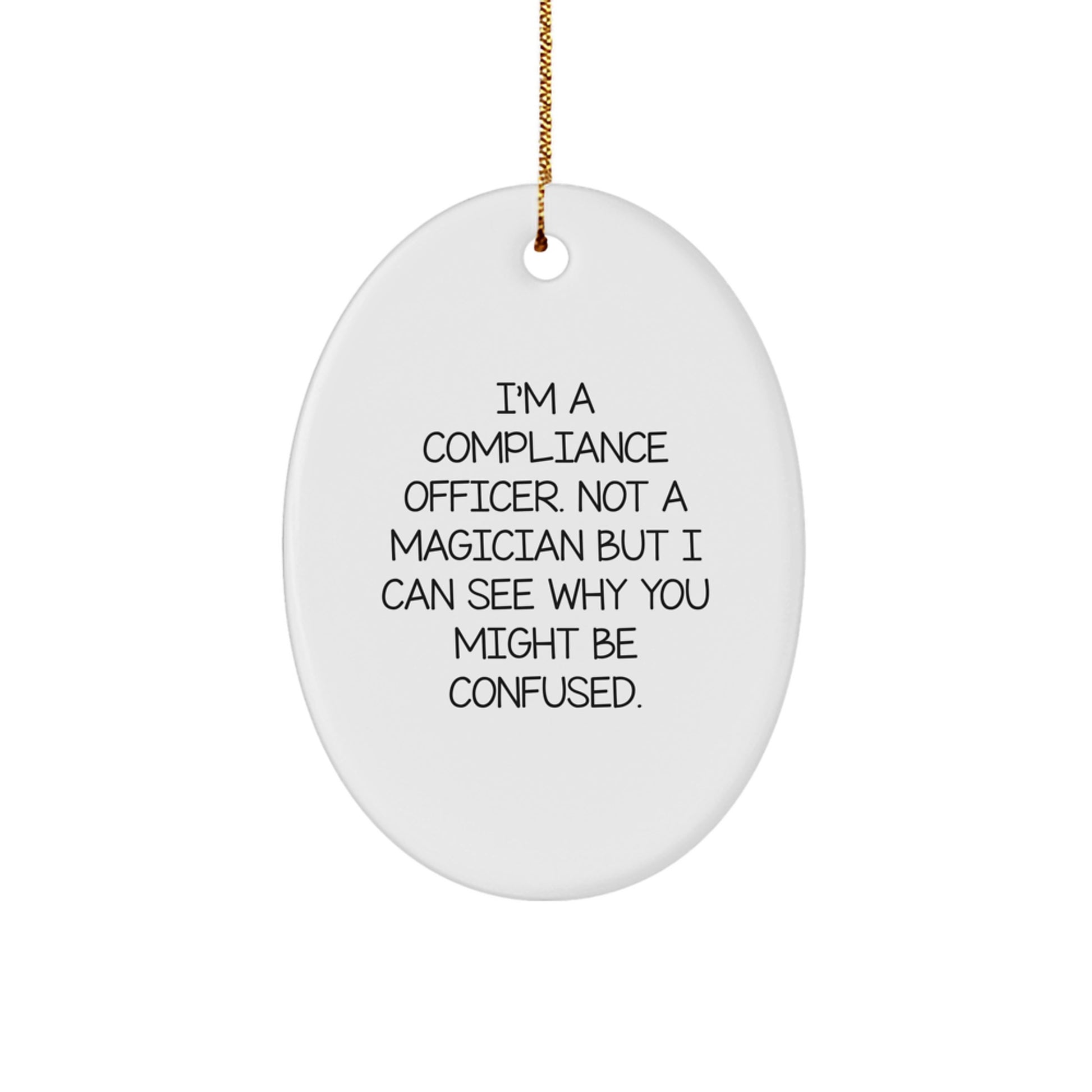Compliance Officer Gifts for Christmas - Funny Oval Ornament from Friends 'I'm A Compliance Officer. Not A Magician...' - Image 1