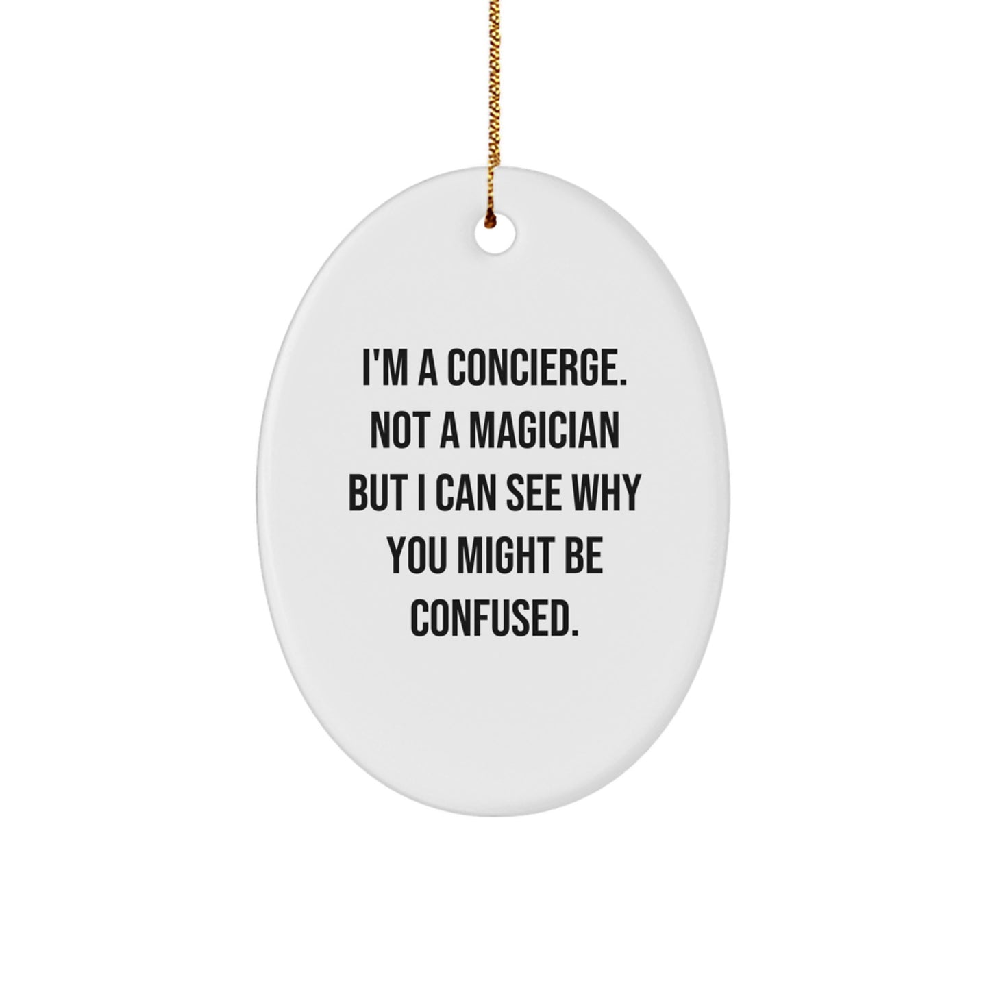 Concierge Gifts from Friends, Family, or Coworkers - Oval Ornament, 'I'm A Concierge. Not A Magician But I Can See Why You Might Be Confused.' Christmas Decor - Image 1