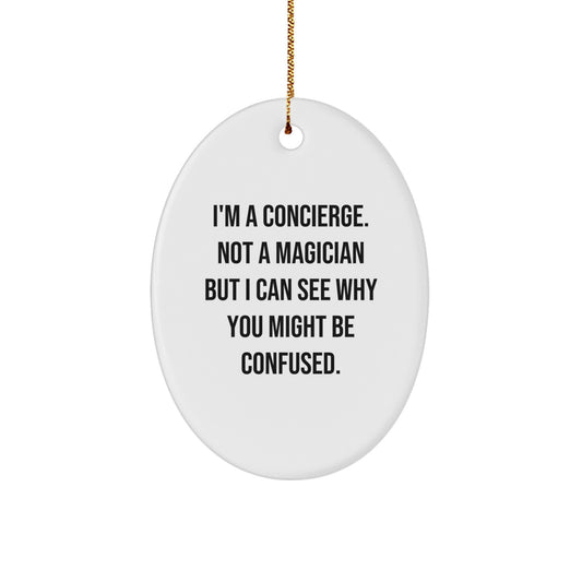Concierge Gifts from Friends, Family, or Coworkers - Oval Ornament, 'I'm A Concierge. Not A Magician But I Can See Why You Might Be Confused.' Christmas Decor - Image 1