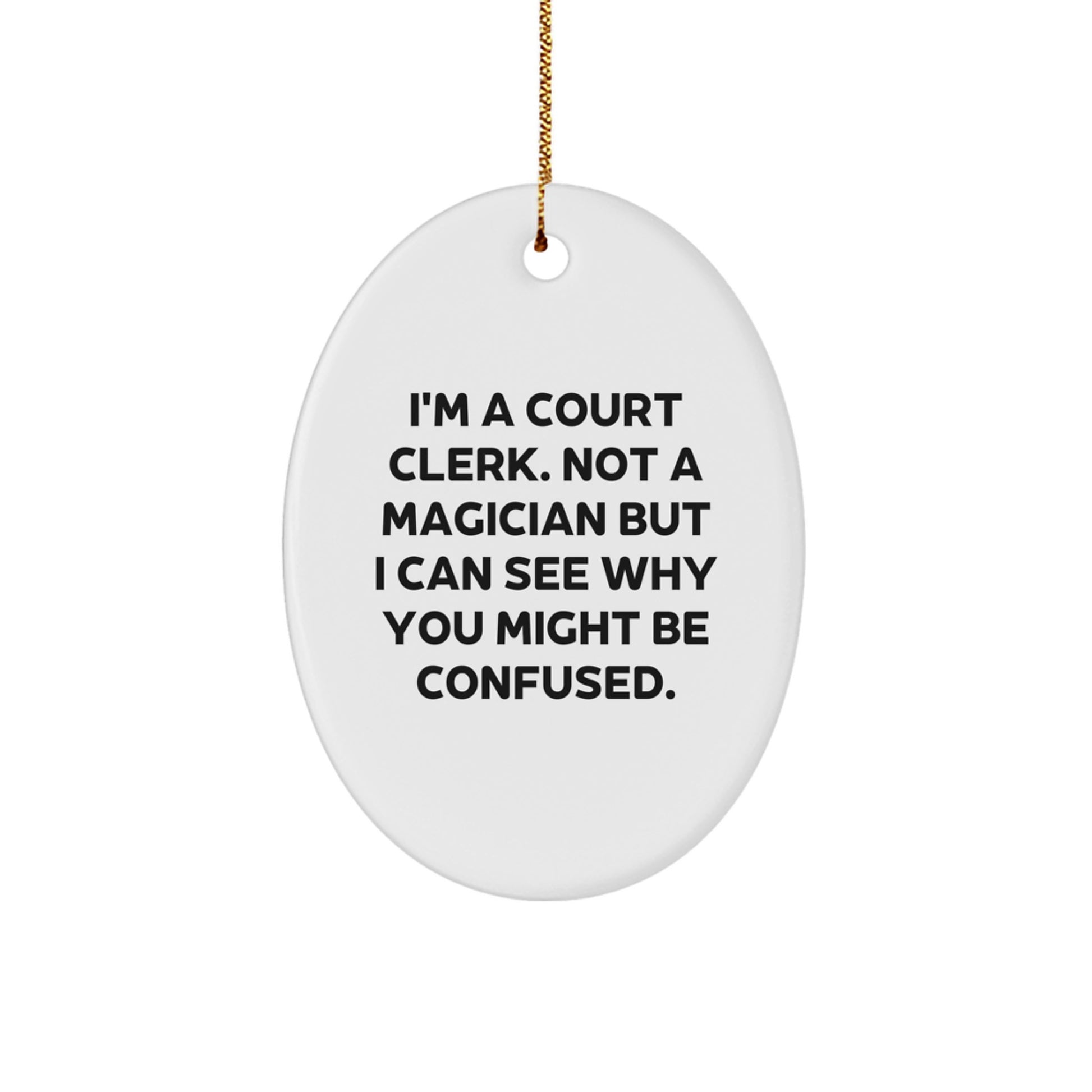 Funny Court Clerk Gifts from Friends for Christmas - Oval Ornament with Quote 'I'm A Court Clerk. Not A Magician...' - Image 1