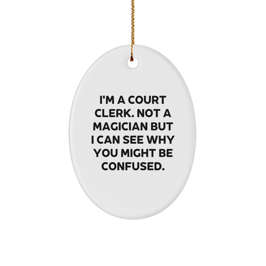 Funny Court Clerk Gifts from Friends for Christmas - Oval Ornament with Quote 'I'm A Court Clerk. Not A Magician...' - Image 1