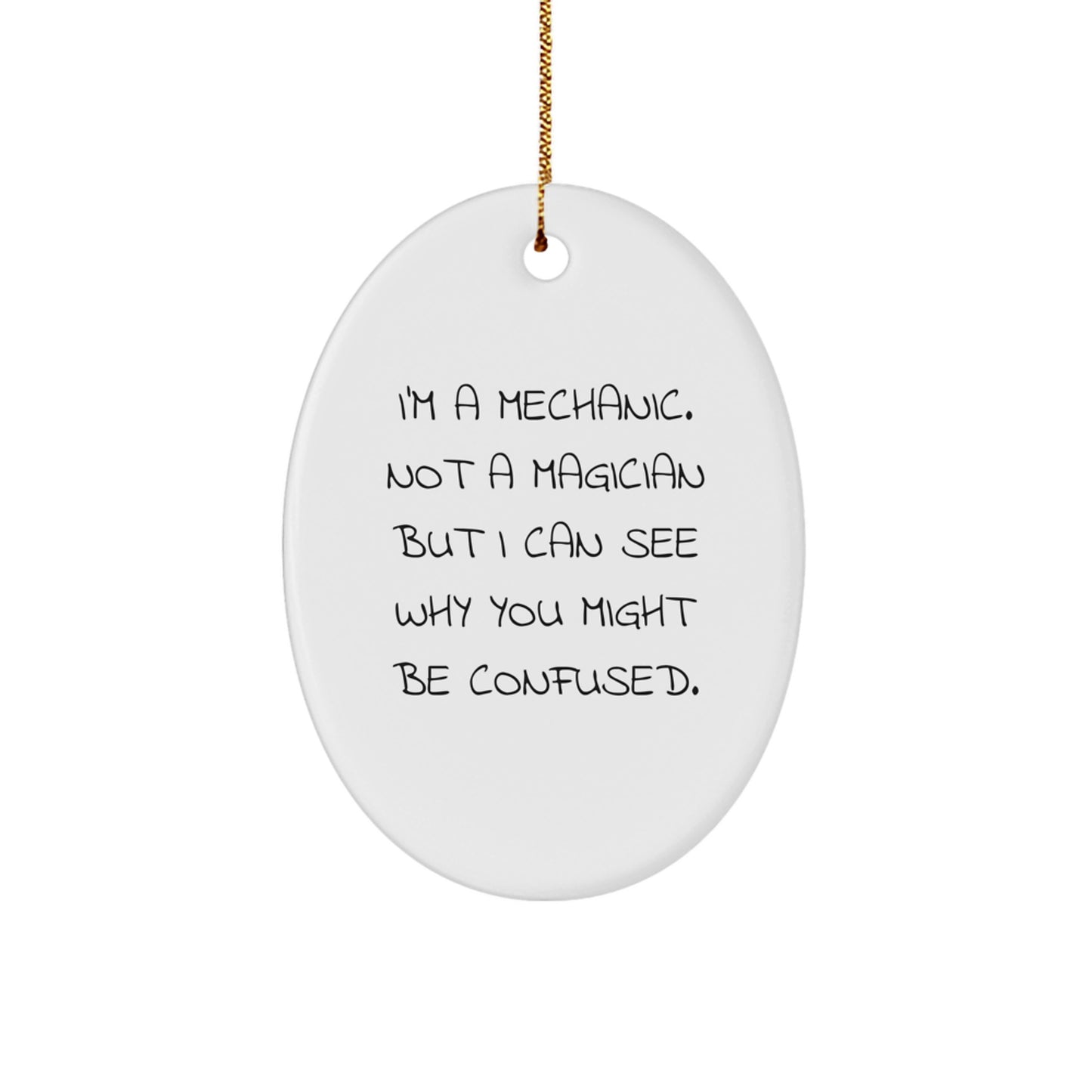 Funny Mechanic Gifts - 'I'm A Mechanic. Not A Magician But I Can See Why You Might Be Confused.' Oval Ornament for Mechanics, Friends, and Family, Christmas Unique Gifts from Men - Image 1