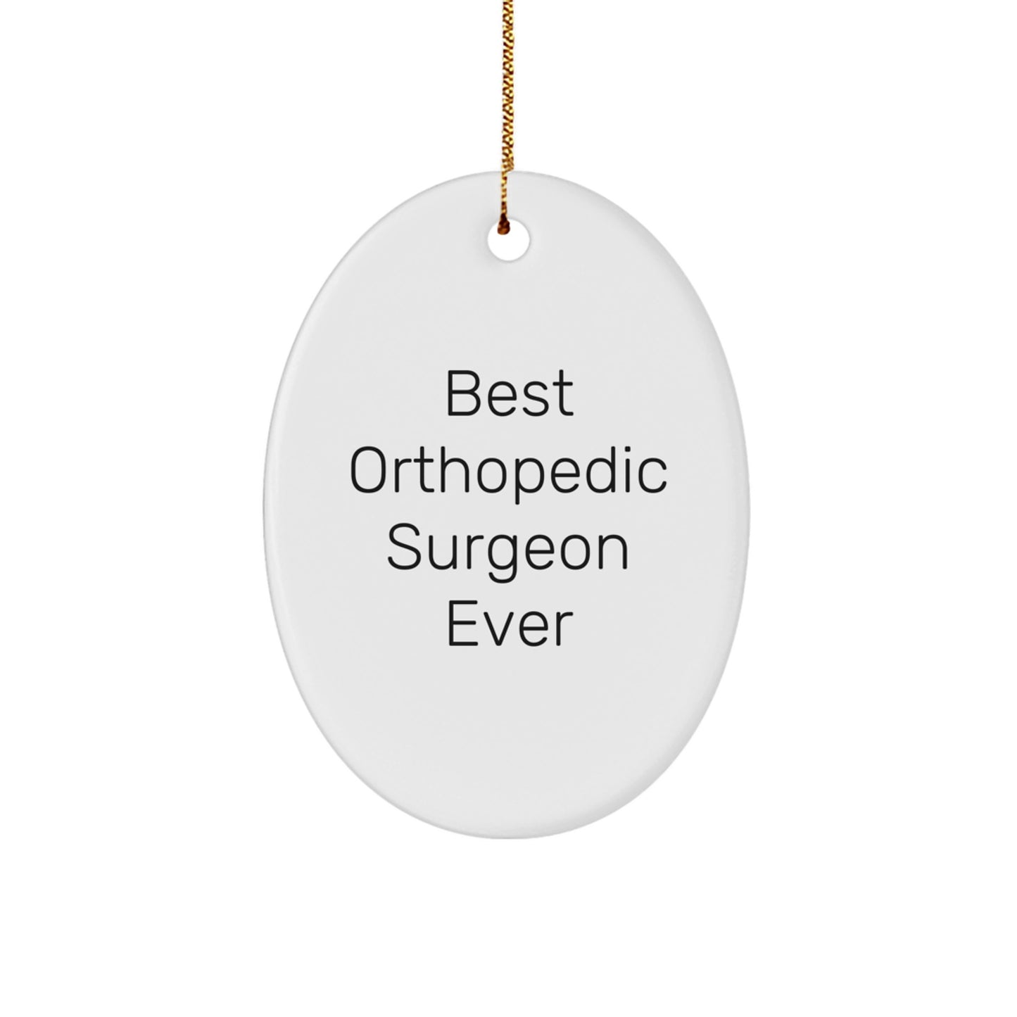 Orthopedic Surgeon Gift from Friends for Best Orthopedic Surgeon Ever Oval Ornament, Funny Quote, Christmas Unique Gifts - Image 1