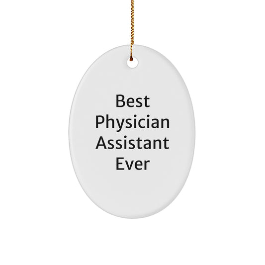 Best Physician Assistant Ever Gifts, Funny Quote Oval Ornament, White, 3.25'' Tall, Perfect for Christmas Unique Gifts from Friends to Physician Assistant - Image 1