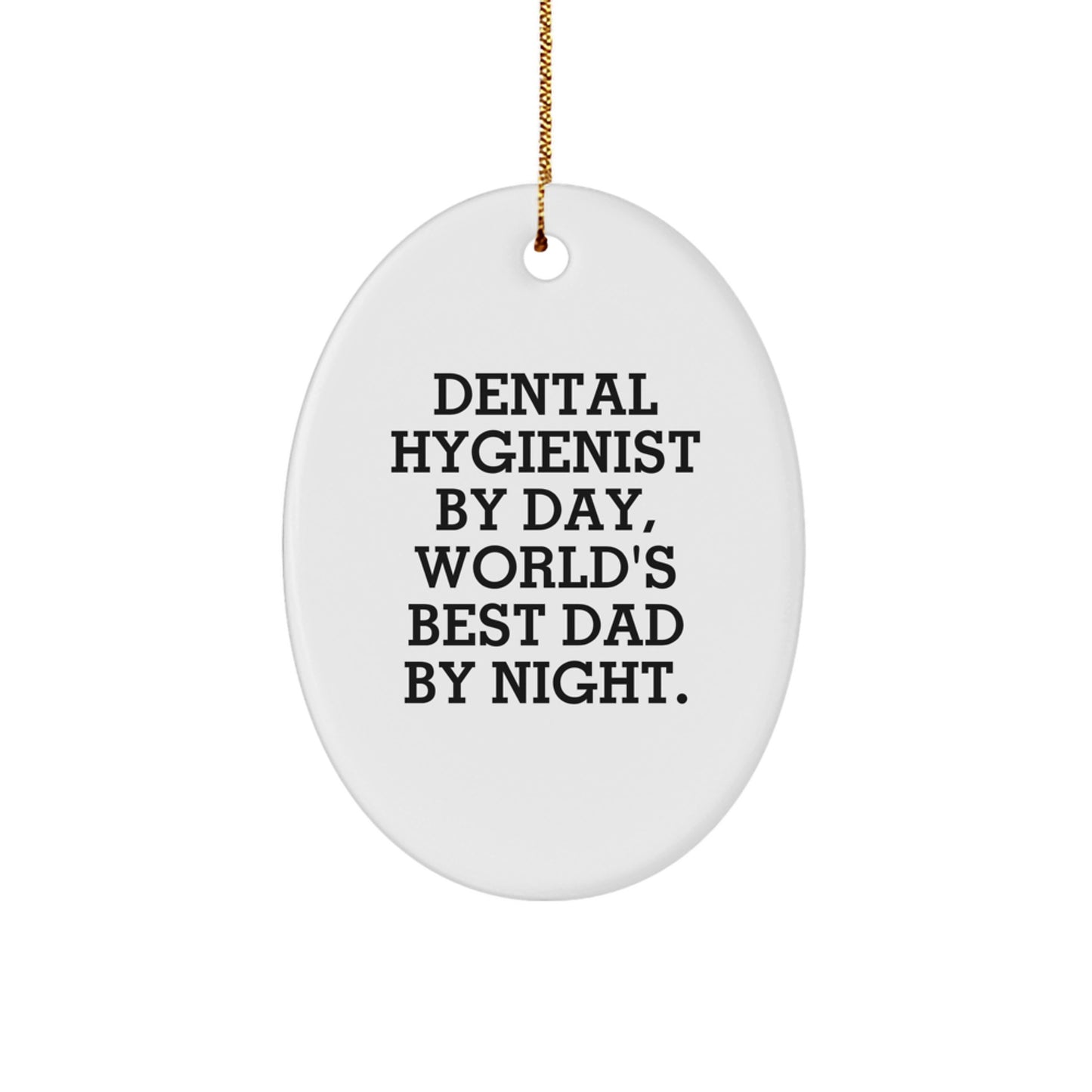 Funny Dental Hygienist Gifts for Christmas - 'Dental Hygienist By Day, World's Best Dad By Night.' Oval Ornament Gifts from Men to Family - Image 1