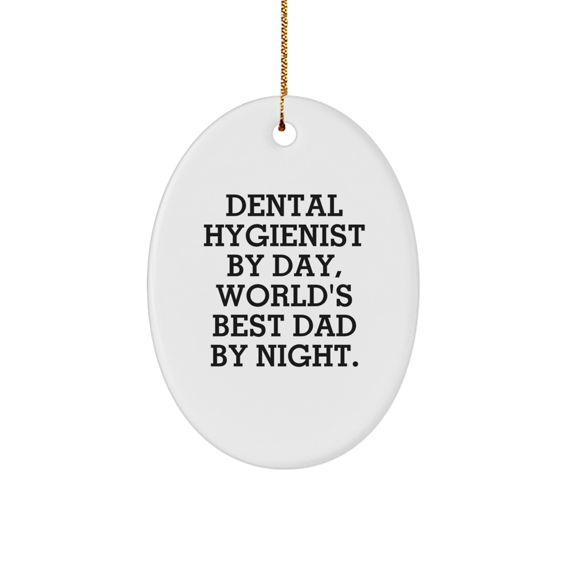 Funny Dental Hygienist Gifts for Christmas - 'Dental Hygienist By Day, World's Best Dad By Night.' Oval Ornament Gifts from Men to Family - Image 1