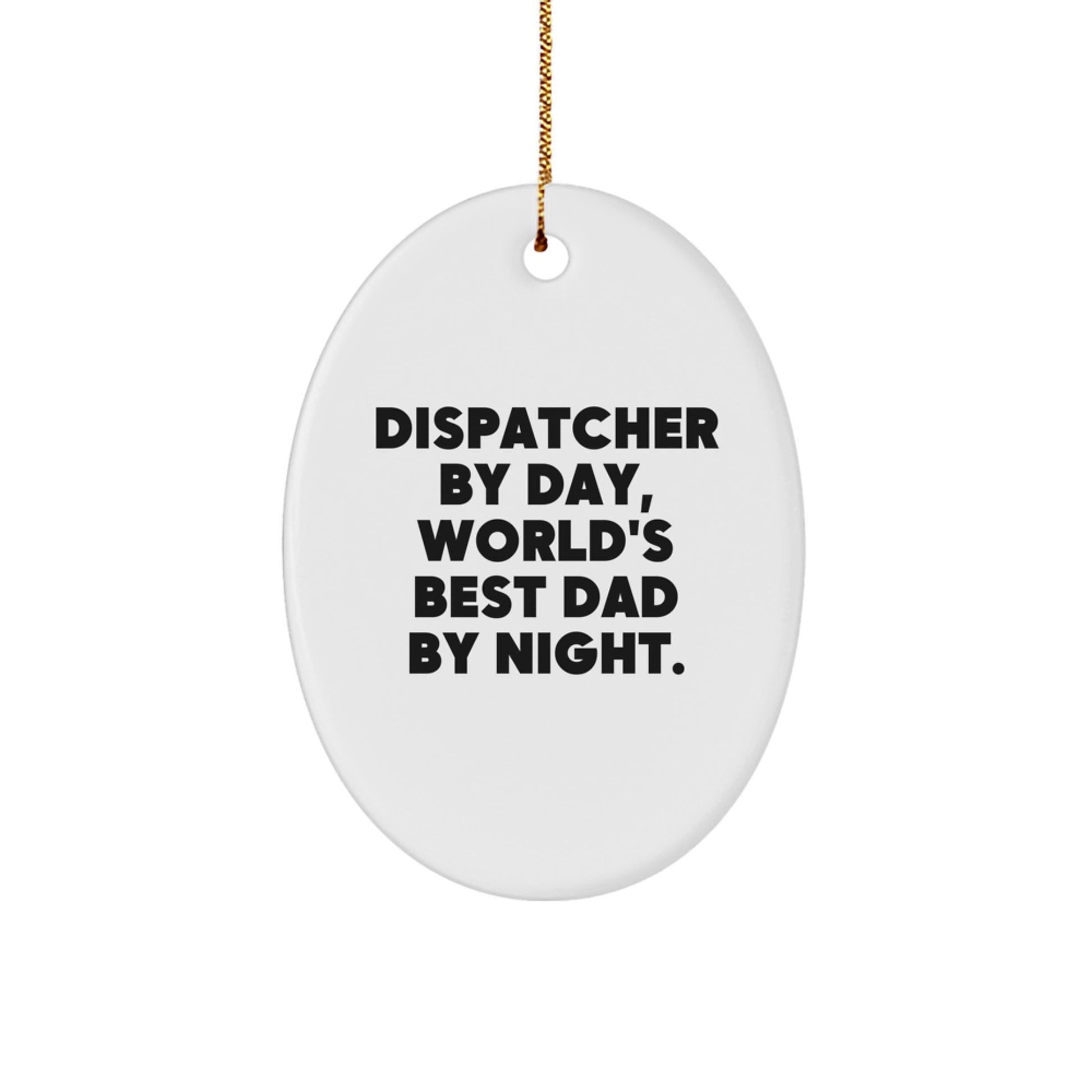 Dispatcher by Day, World's Best Dad by Night Oval Ornament Gifts from Men, for Dispatchers, Christmas Unique Gifts - Image 1